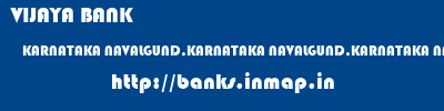 VIJAYA BANK  KARNATAKA NAVALGUND,KARNATAKA NAVALGUND,KARNATAKA NAVALGUND KARNATAKA  banks information 